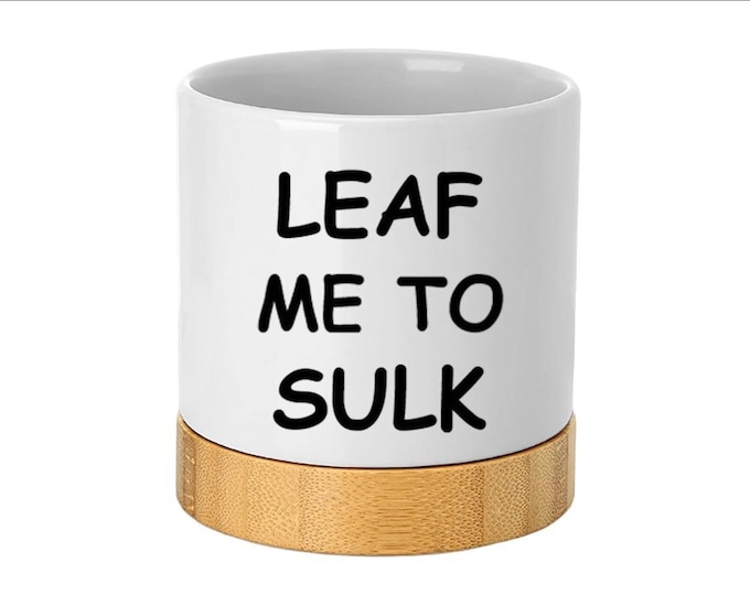 Ceramic Planter with Bamboo Tray Base, Leaf me to Sulk