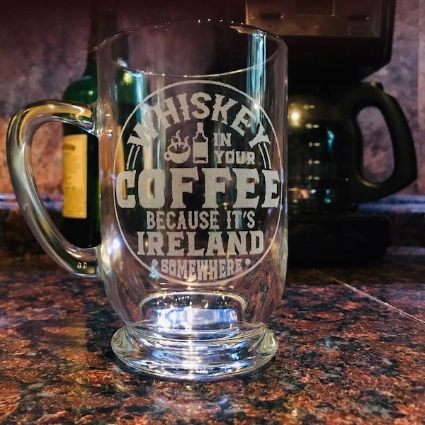 Engraved glass Irish Coffee Mug, 10 oz. Whiskey in your coffee because it's Ireland somewhere