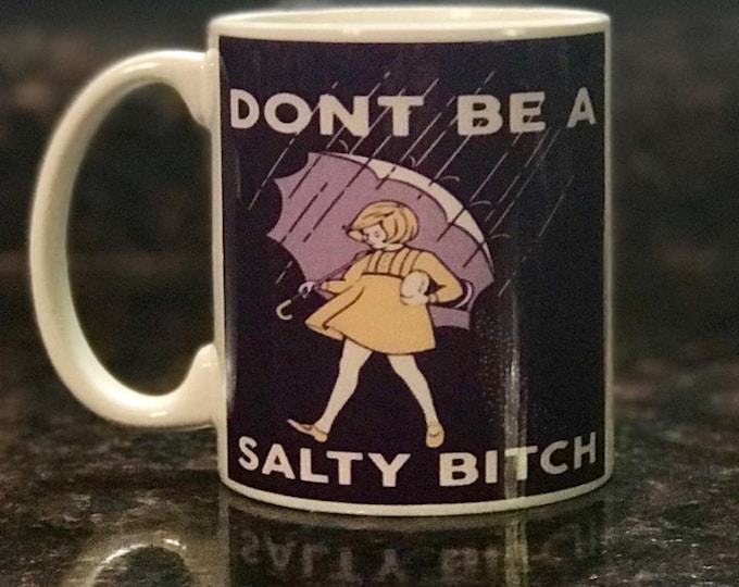 Funny 'Don't Be A Salty Bitch' Coffee Cup, 11 oz Ceramic Mug