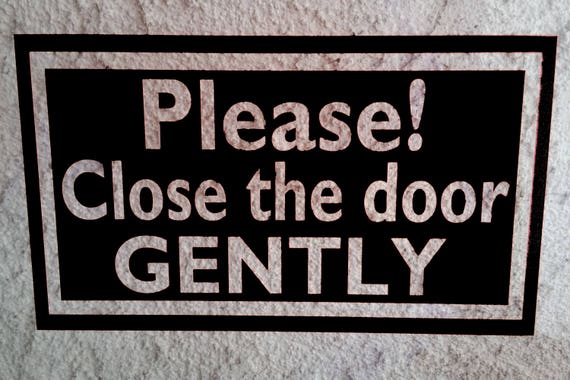 She close the door. Please close the Door. Please close the Door sign. Please Sticker. Don't Slam the Door.