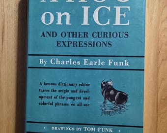 Vintage Hardcover Book – Hog on Ice and Other Curious Expressions by Charles E. Funk 1948 - Harper and Row