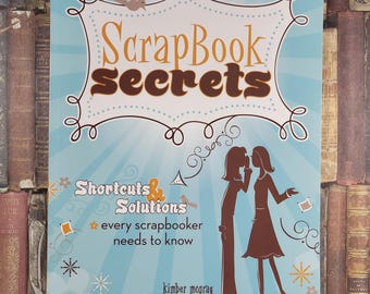 Scrapbook Secrets Shortcuts and Solutions every scrapbooker needs to know Kimber McGray 2009 Memory Makers Books How To