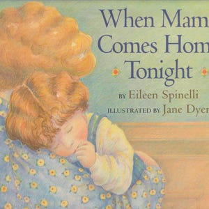 May include: A book cover illustration of a mother holding a child. The mother has long, red hair and is wearing a blue and white floral dress. The child has red hair and is wearing a blue and white shirt. The book title is "When Mama Comes Home Tonight" by Eileen Spinelli, illustrated by Jane Dyer.