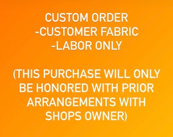 Custom order with fabric provided by customer. Labor  and shipping costs apply