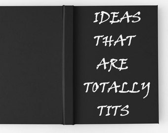 Ideas That are Totally Tits - Hardback Journal or Spiral Notebook