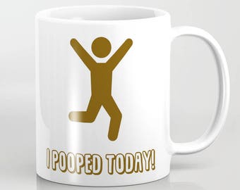I Pooped Today - 11 oz or 15 oz Ceramic Mug