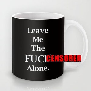 Leave Me the FCK Alone 11 oz or 15 oz Ceramic Mug image 1