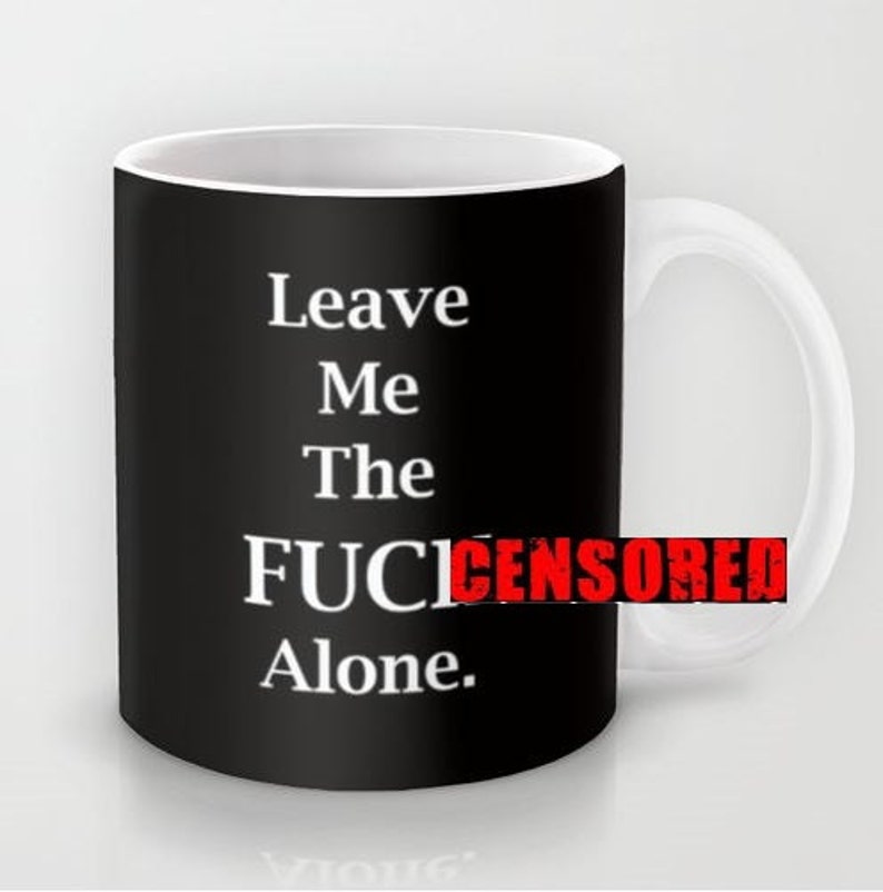 Leave Me the FCK Alone 11 oz or 15 oz Ceramic Mug image 1
