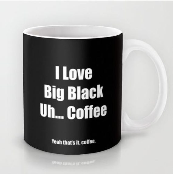 Big Black Coffee 11 Oz or 15 Oz Ceramic Mug 