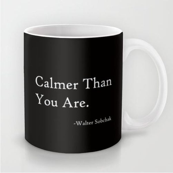 Calmer Than You Are - 11 oz or 15 oz Ceramic Mug