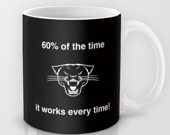 60% of the Time It Works All the Time - 11 oz or 15 oz Ceramic Mug