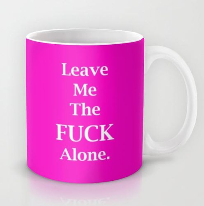 Leave Me the FCK Alone 11 oz or 15 oz Ceramic Mug image 4