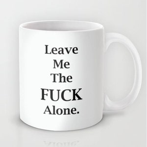Leave Me the FCK Alone 11 oz or 15 oz Ceramic Mug image 2