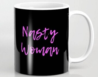 Nasty Woman - 11 oz or 15 oz Ceramic Mug