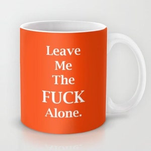 Leave Me the FCK Alone 11 oz or 15 oz Ceramic Mug image 3