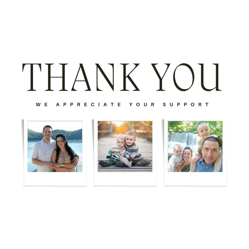 May include: A white background with the words "THANK YOU" in a bold, black font. Below, the text "WE APPRECIATE YOUR SUPPORT" is in a smaller font. Three framed photos of families are below the text.