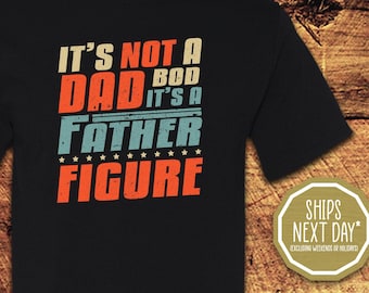 It's Not a Dad Bod, It's a Father Figure, It's Not a Dad Bod, Dad Bod, Dad Bod Shirt, Father Figure, Father, Father's Day Shirt, Funny Shirt
