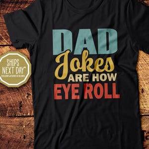 Dad Jokes Are How Eye Roll, Dad Joke, Dad Joke T-Shirt, Funny Father's Day Gift, Funny Gift, Funny T-Shirt