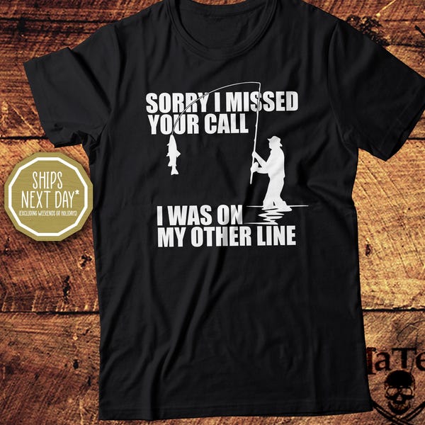 Sorry I Missed Your Call I Was on My Other Line, Fishing Shirt, Fisherman, Unisex Cotton Tee