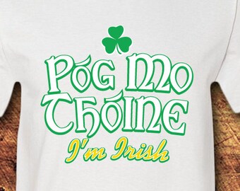 Pog Mo Thoine, St. Patricks Day Shirt, St. Patricks Day Shirt, St Patrick, Pog Mo Thoin, Irish, Irish Gifts, Irish Shirt, T-shirt, Shirt