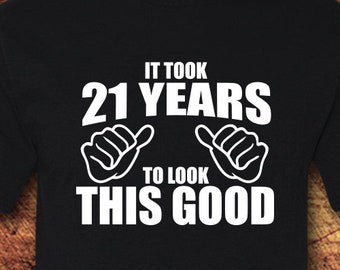 It Took 21 Years To Look This Good, 21st Birthday Shirt, Turning 21, Unisex Cotton Tee
