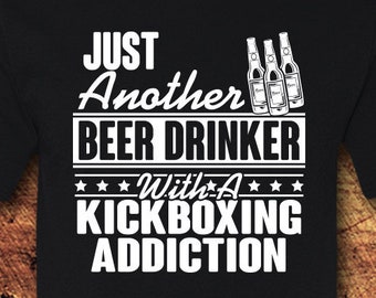 Just a Beer Drinker with a Kickboxing Addiction, Kickboxing Shirt, Unisex Cotton Tee