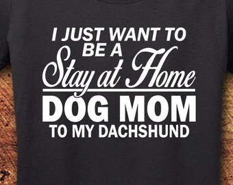 Dachshund, Dachshund Shirt, Dachshund Mom, Dog Mom shirt, Stay At Home, Dog, Dog Shirt, Dog Shirts for Woman, T-Shirt, Shirt, Tee
