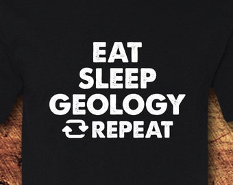 Geology, Geologist, Geology Shirt, Geology Gifts, Geologist Gifts, Eat Sleep Geology, Eat Sleep Repeat, Geology TShirt, T-Shirt, Shirt, Tee