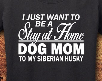 Siberian Husky, Siberian Husky Shirt, Siberian Husky Mom, Dog Mom shirt, Stay At Home, Dog Shirt, Dog Shirts for Woman, T-Shirt, Shirt, Tee