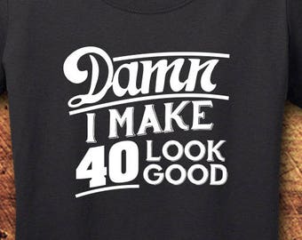 Camiseta de algodón para mujer "Hago que los 40 luzcan bien", 40 cumpleaños
