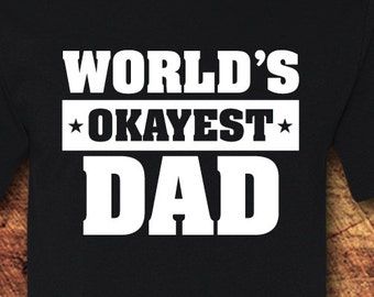 Worlds Okayest Dad, Worlds Best Dad, Gifts For Dad, Dad Gifts, Dad, New Dad Gifts, Daddy, Dad Birthday Gift, Funny, T-Shirt, Shirt, Tee