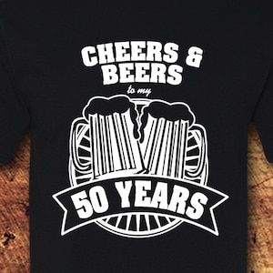 Cheers and Beers to 50 Years, Cheers to 50 Years, 50th Birthday Shirt, 50 Birthday, 50 Birthday Gift, 50th Birthday, T-Shirt, Shirt, Tee