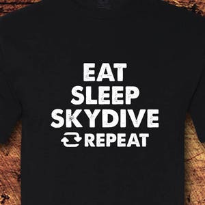 Eat Sleep Skydive Repeat, Skydiving, Skydive, Skydiver, Skydiving Shirt, Eat Sleep Skydive, Adrenaline, Adrenaline Shirt, Extreme Sports
