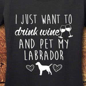 Labrador, Labrador Gifts, Labrador Retriever, Labrador Retriever Gifts, Labrador Shirt, Labrador tshirt, Wine, Wine shirt, Drink Wine, Shirt