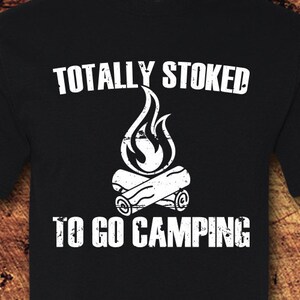 Totally Stoked To Go Camping, Camping T-Shirt, Camping TShirt, Camping Shirt For Men, Camping Shirt, Camping Shirt For Women, Shirt, Tee