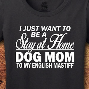 English Mastiff, English Mastiff Mom, Dog Mom shirt, Stay At Home, Dog Shirt, Dog Shirts for Woman, T-Shirt, Shirt, Tee