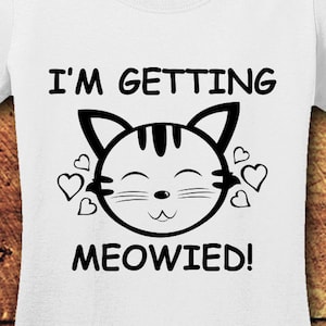 I&#39;m Getting Meowied, Meow, Check Meowt, Getting Meowied, Im Getting Meowied, Meow Shirt, Cat, Cat shirt, Cat lover Gift, T-Shirt, Shirt, Tee