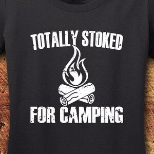 Totally Stoked For Camping, Camping T Shirt, Camping TShirt, Camping T-Shirt, Camping Shirt, Camping Shirt For Women, Shirt, Tee, T Shirt