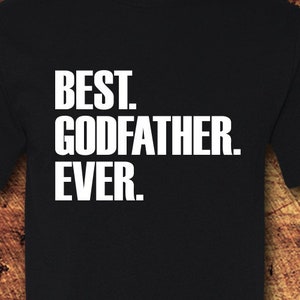Best Godfather Shirt, Best Godfather Ever Shirt, Best Godfather Ever, Best Godfather, Shirt, T-Shirt, T Shirt, Tee
