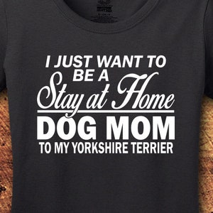 Yorkshire Terrier, Yorkshire Terrier Shirt, Dog Mom shirt, Stay At Home, Dog Shirt, Dog Shirts for Woman, T-Shirt, Shirt, Tee