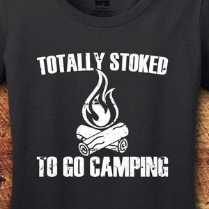 Totally Stoked To Go Camping, Camping T Shirt, Camping TShirt, Camping T-Shirt, Camping Shirt, Camping Shirt For Women, Shirt, Tee, T Shirt
