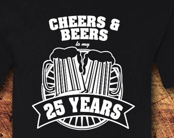Cheers and Beers to 25 Years, 25th Birthday Gift, Unisex Cotton Tee