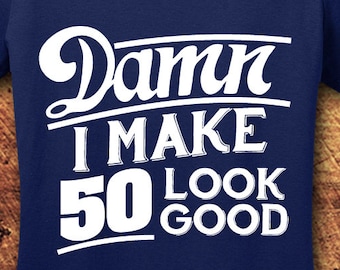 Damn I Make 50 Look Good T-Shirt, 50th Birthday Gift, Woman's Cotton Tee
