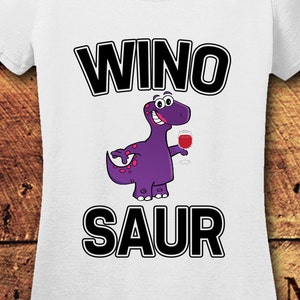 Winosaur, Wino Saur, Wino Saur Shirt, Winosaur Shirt, Dinosaur, Dinosaur Shirt, Dinosaur Shirt Womens, Cute Gifts for Girlfriends, T-Shirt