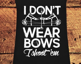 I Don't Wear Bows I Shoot Them, Funny Archer Hunting Tank Top