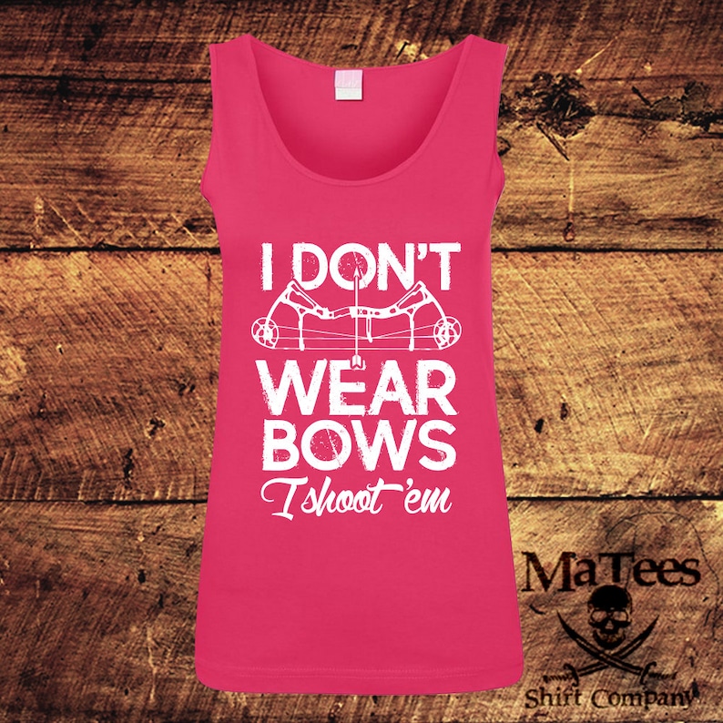 I Dont Wear Bows I Shoot Them Bows Bow and Arrow Bow Etsy