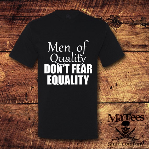 Men Of Quality Don't Fear Equality Feminist T-Shirt