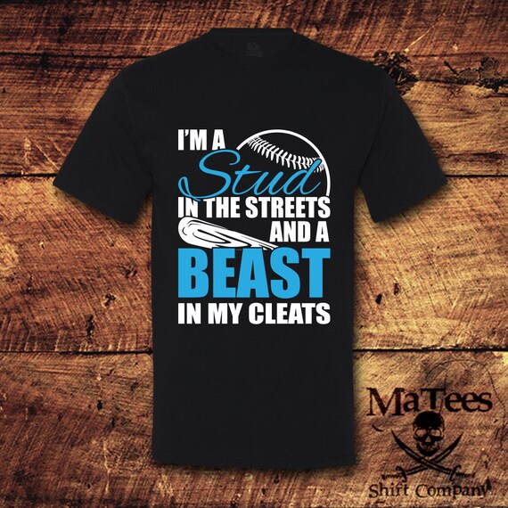 I'm A Stud In The Streets And Beast Cleats Baseball T-Shirt I'm A Stud In The Streets And Beast Cleats Baseball T-Shirt