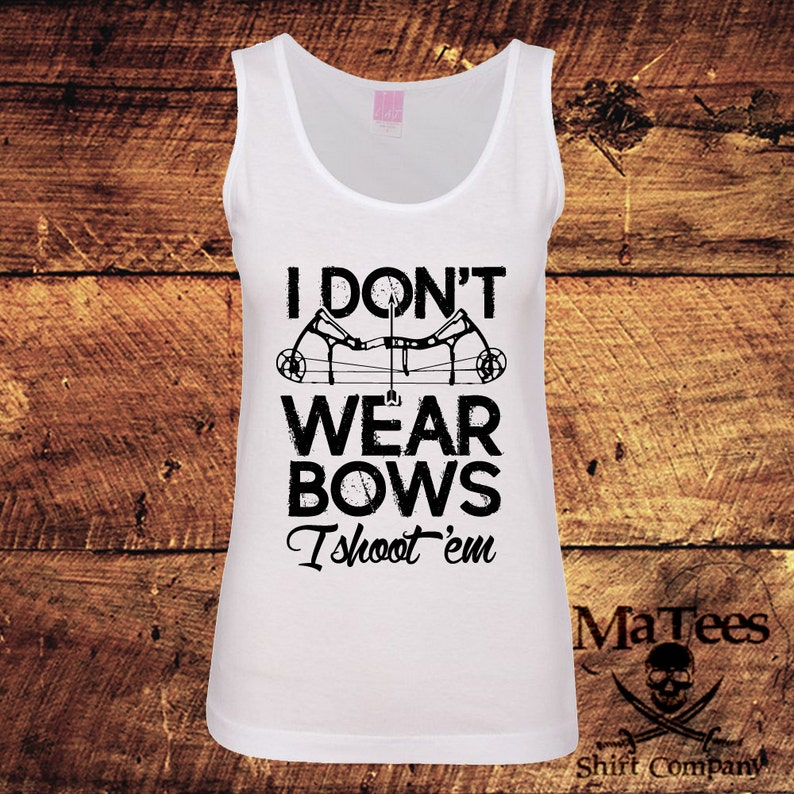 I Dont Wear Bows I Shoot Them Bows Bow and Arrow Bow Etsy