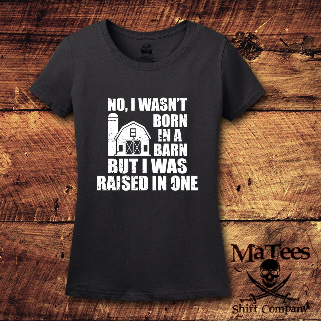 Born in A Barn, No I Wasn't Born in A Barn but I Was Raised in One